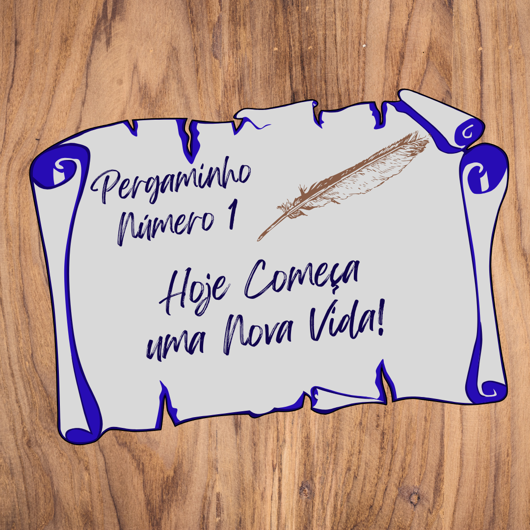 Pergaminho Número 1: Hoje Começa uma Nova Vida!